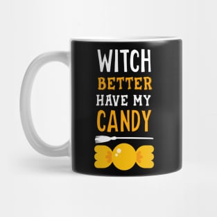 Witch better have my candy Mug